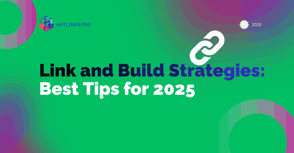 Link and Build Strategies: Best Tips for 2025